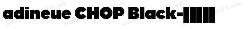 adineue CHOP Black字体转换